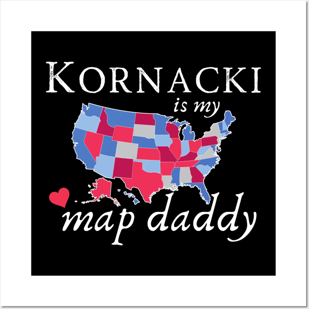 Kornacki is my Map Daddy Chartthrob Wall Art by MalibuSun